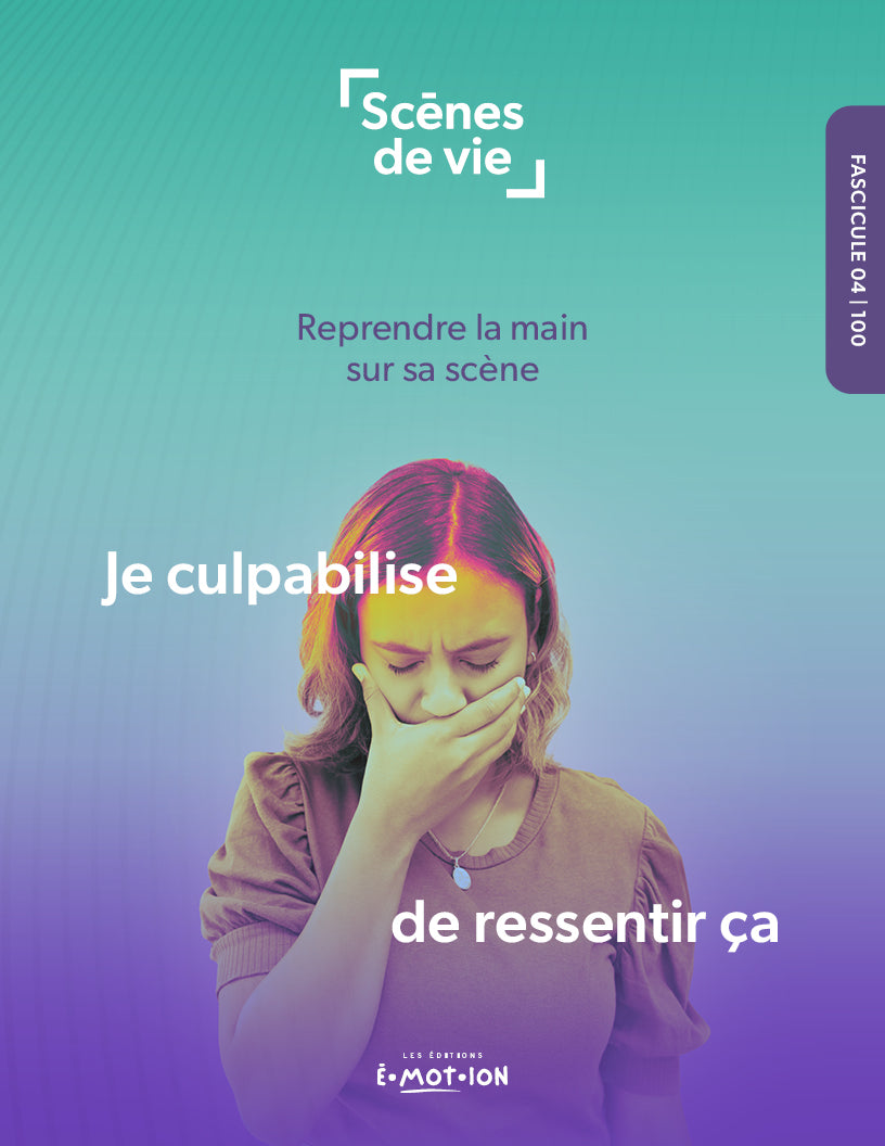 Scènes de vie | Je culpabilise de ressentir ça | PDF Éditions Émotion